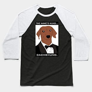 The Name Is Hund. Dachshund. Baseball T-Shirt